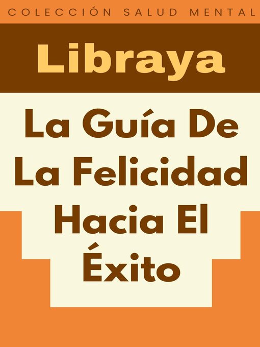 Title details for La Guía De La Felicidad Hacia El Éxito by Libraya - Available